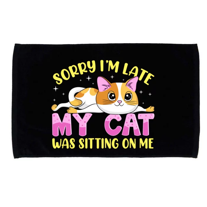 Sorry I Am Late My Cat Was Sitting On Me Funny Kitten Owner Great Gift Microfiber Hand Towel