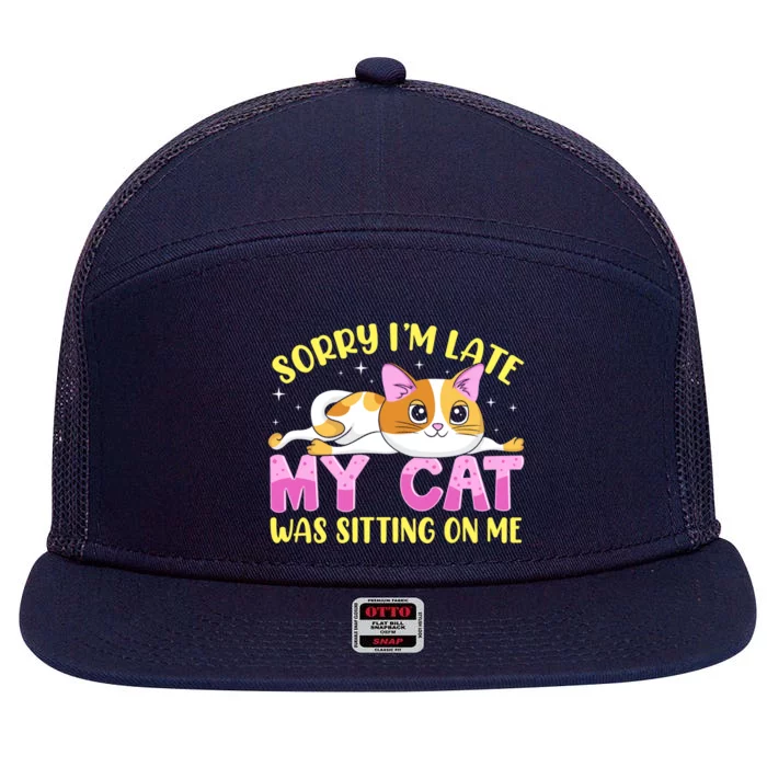 Sorry I Am Late My Cat Was Sitting On Me Funny Kitten Owner Great Gift 7 Panel Mesh Trucker Snapback Hat