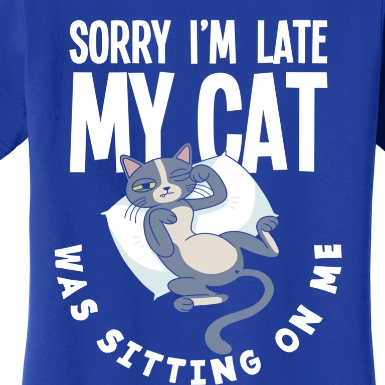 Sorry I Am Late My Cat Was Sitting On Me Pet Cat Owner Cat Gift Women's T-Shirt