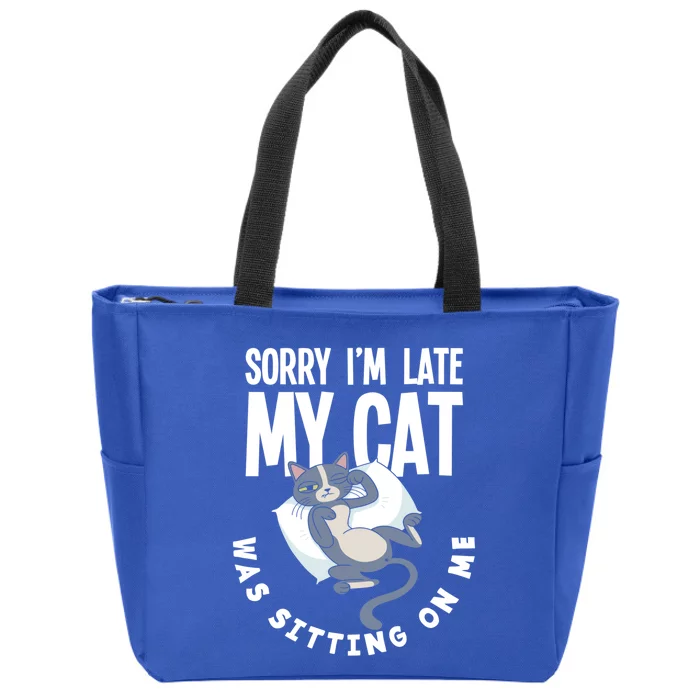 Sorry I Am Late My Cat Was Sitting On Me Pet Cat Owner Cat Gift Zip Tote Bag