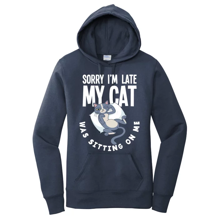 Sorry I Am Late My Cat Was Sitting On Me Pet Cat Owner Cat Gift Women's Pullover Hoodie