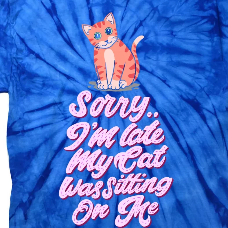 Sorry I Am Late My Cat Was Sleeping On Me Great Gift Tie-Dye T-Shirt