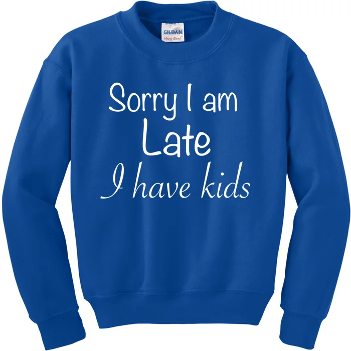 Sorry I Am Late I Have Gift Kids Sweatshirt