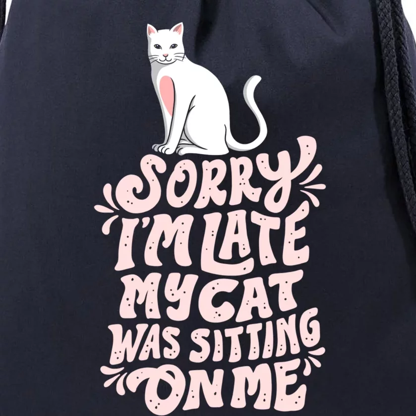 Sorry I Am Late My Cat Was Sleeping On Me Great Gift Drawstring Bag