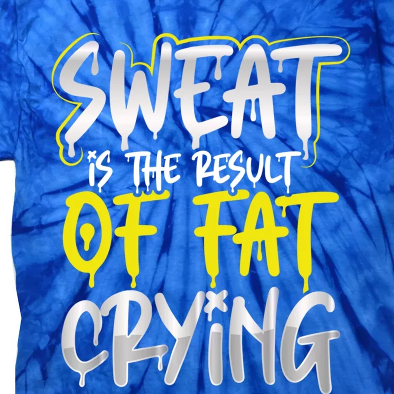 Sweat Is A Result Of Fat Crying Funny Gift Workout Gym Design Cool Gift Tie-Dye T-Shirt