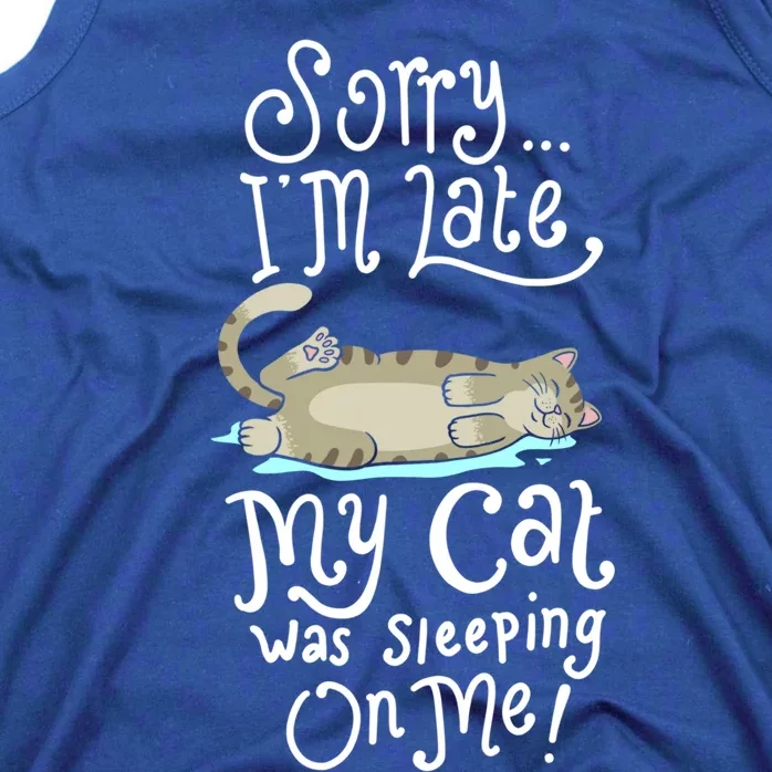 Sorry I Am Late My Cat Was Sleeping On Me Gift Tank Top