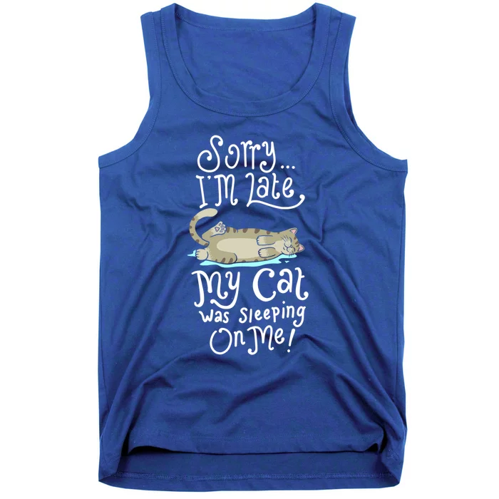 Sorry I Am Late My Cat Was Sleeping On Me Gift Tank Top