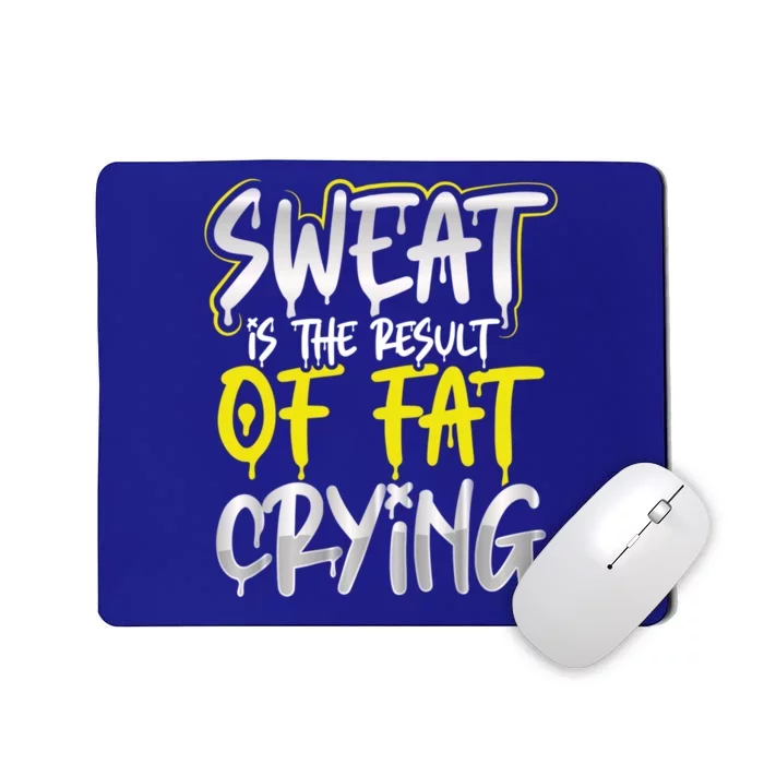 Sweat Is A Result Of Fat Crying Gift Workout Gym Design Gift Mousepad