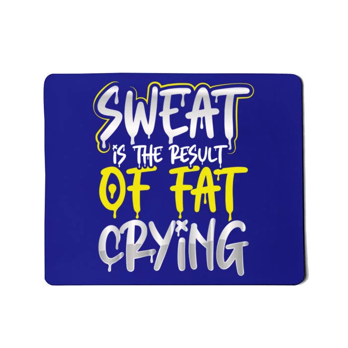 Sweat Is A Result Of Fat Crying Gift Workout Gym Design Gift Mousepad