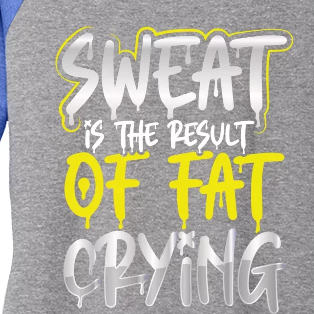 Sweat Is A Result Of Fat Crying Gift Workout Gym Design Gift Women's Tri-Blend 3/4-Sleeve Raglan Shirt