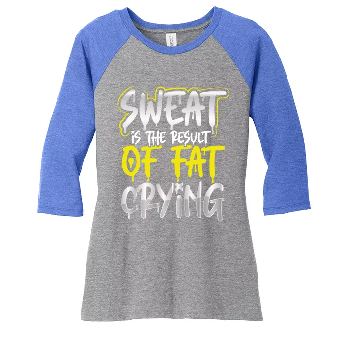 Sweat Is A Result Of Fat Crying Gift Workout Gym Design Gift Women's Tri-Blend 3/4-Sleeve Raglan Shirt