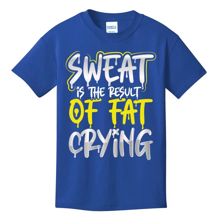 Sweat Is A Result Of Fat Crying Gift Workout Gym Design Gift Kids T-Shirt