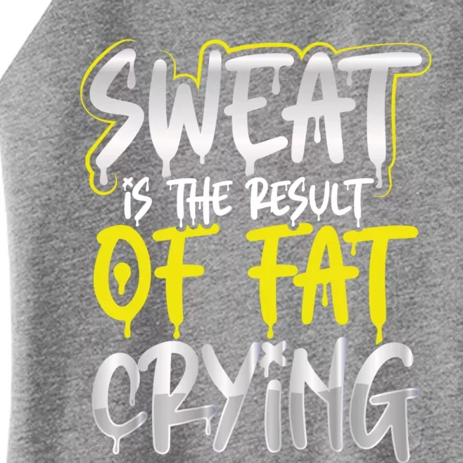 Sweat Is A Result Of Fat Crying Gift Workout Gym Design Gift Women’s Perfect Tri Rocker Tank