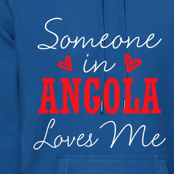 Someone In Angola Loves Me Relationship Couple Luanda Cool Gift Premium Hoodie