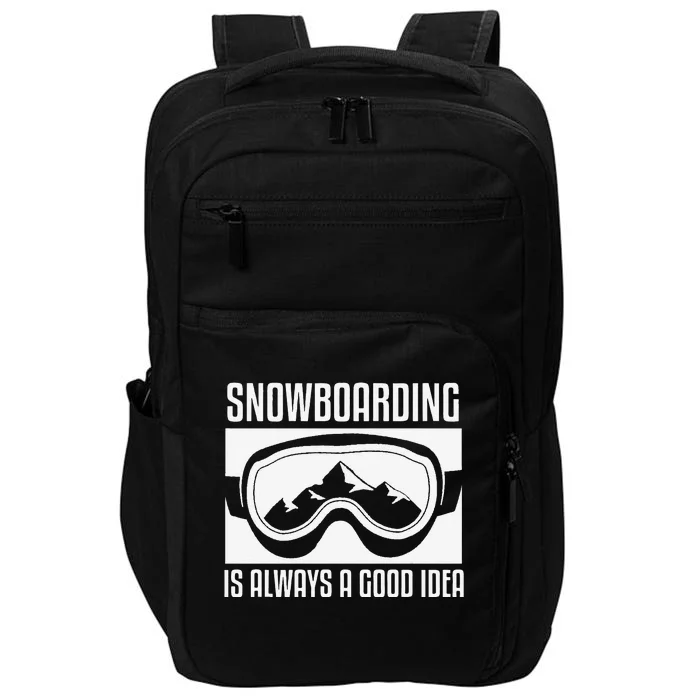 Snowboarding Is Always A good Idea Snowboarder Impact Tech Backpack