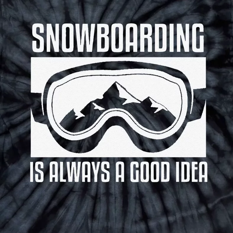 Snowboarding Is Always A good Idea Snowboarder Tie-Dye T-Shirt