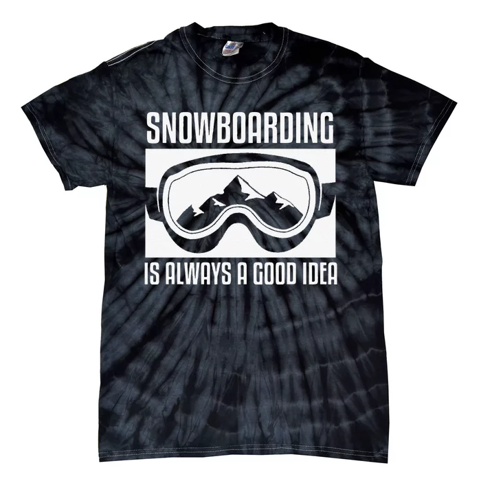 Snowboarding Is Always A good Idea Snowboarder Tie-Dye T-Shirt