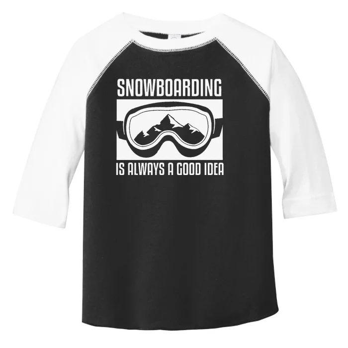 Snowboarding Is Always A good Idea Snowboarder Toddler Fine Jersey T-Shirt