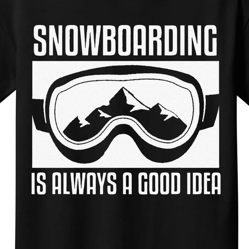 Snowboarding Is Always A good Idea Snowboarder Kids T-Shirt