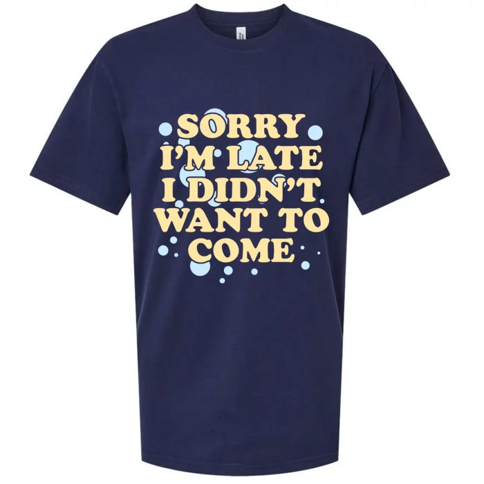 Sorry I Am Late I Did Not Want To Come Gift Sueded Cloud Jersey T-Shirt