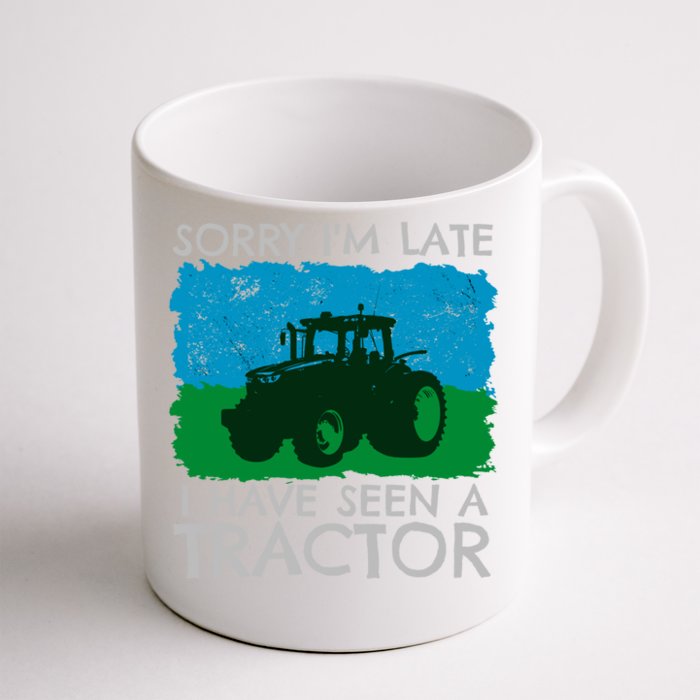 Sorry I Am Late I Have Seen A Tractor Great Gift Front & Back Coffee Mug