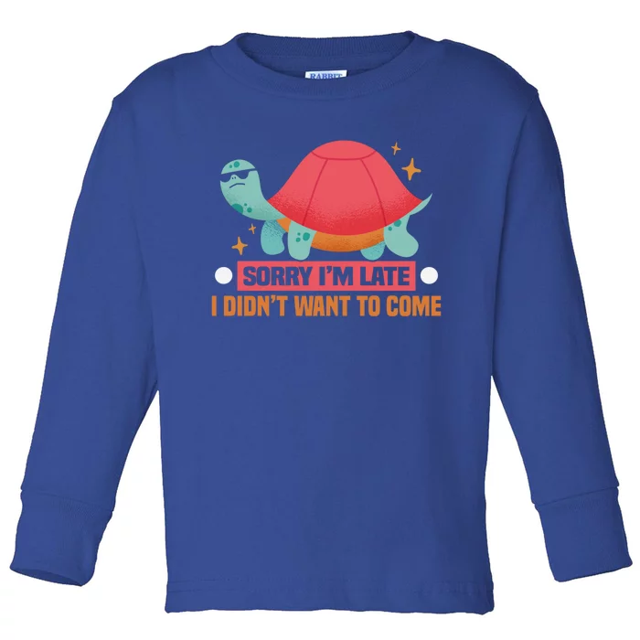 Sorry I Am Too Late I Want Not Come Tortoise Great Gift Toddler Long Sleeve Shirt