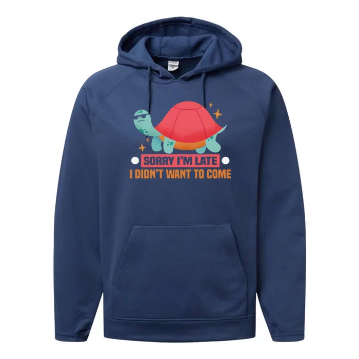 Sorry I Am Too Late I Want Not Come Tortoise Great Gift Performance Fleece Hoodie