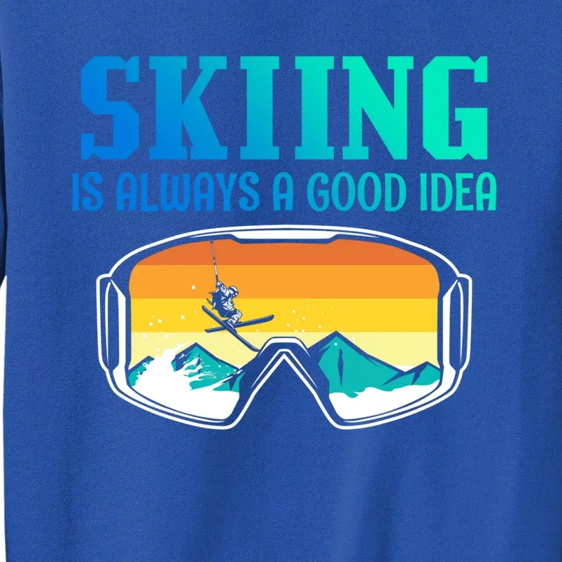 Skiing Is Always A Good Idea Ski Driving Gift Sweatshirt