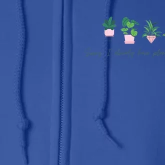 Sorry I Already Have Plants For The Weekend Plant Parents Gift Full Zip Hoodie