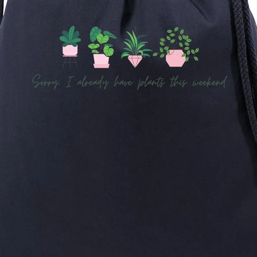 Sorry I Already Have Plants For The Weekend Plant Parents Gift Drawstring Bag