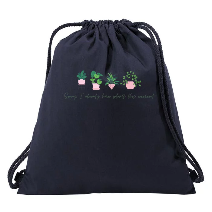 Sorry I Already Have Plants For The Weekend Plant Parents Gift Drawstring Bag