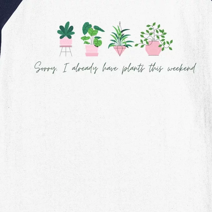 Sorry I Already Have Plants For The Weekend Plant Parents Gift Baseball Sleeve Shirt