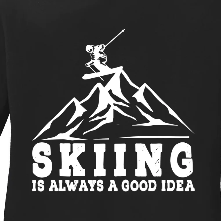 Skiing Is Allways A Good Idea Gift For Skier Ladies Long Sleeve Shirt