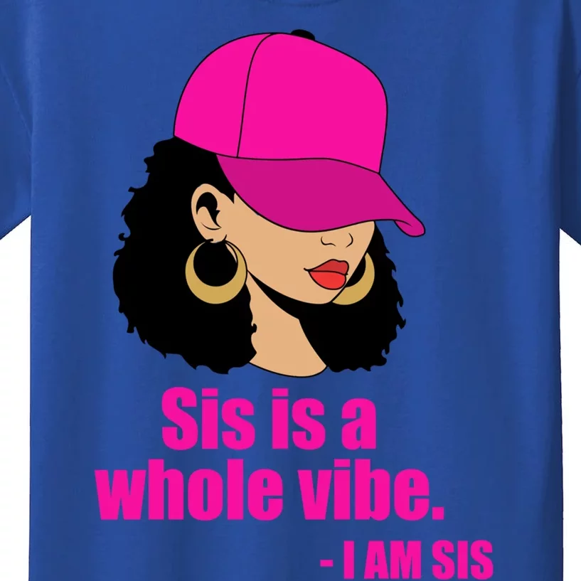 Sis Is A Whole Vibe Melanin African American Afro Gift Kids T-Shirt