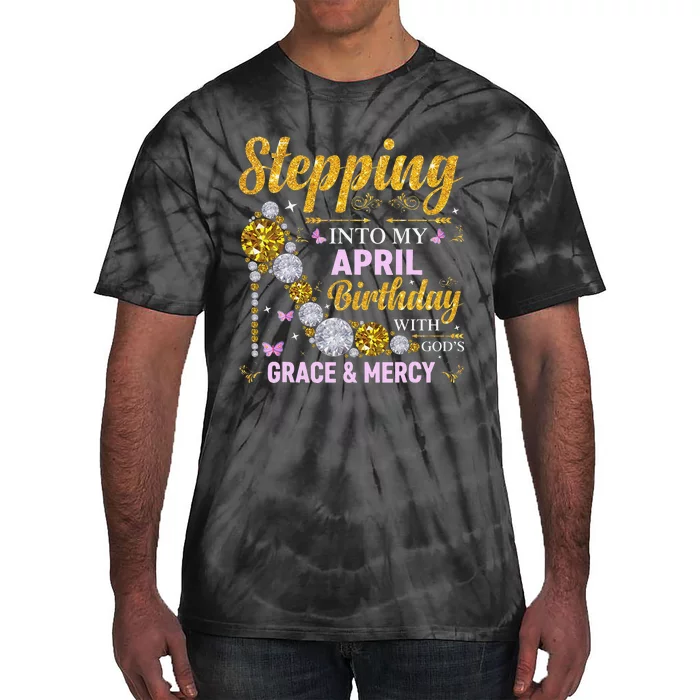 Stepping Into April Birthday With Gods Grace And Mercy Tie-Dye T-Shirt