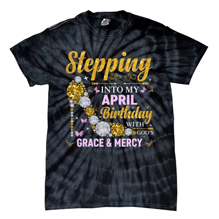 Stepping Into April Birthday With Gods Grace And Mercy Tie-Dye T-Shirt