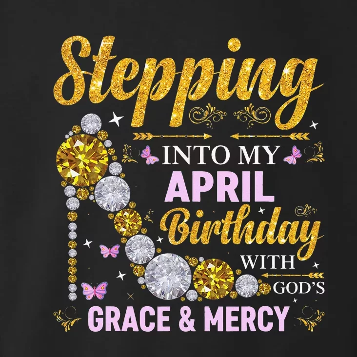 Stepping Into April Birthday With Gods Grace And Mercy Toddler Hoodie