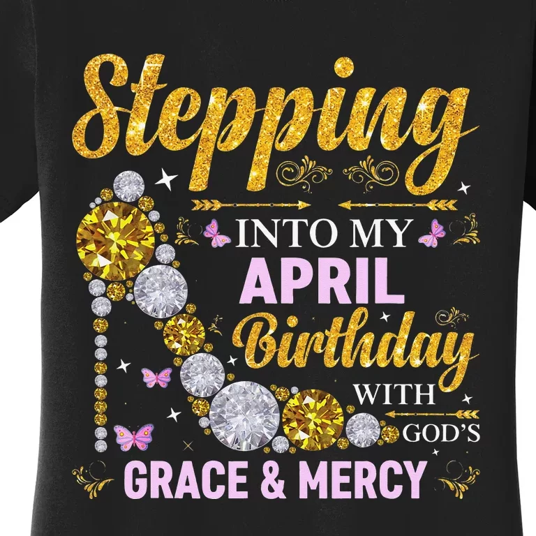 Stepping Into April Birthday With Gods Grace And Mercy Women's T-Shirt