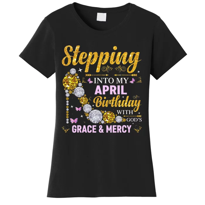 Stepping Into April Birthday With Gods Grace And Mercy Women's T-Shirt