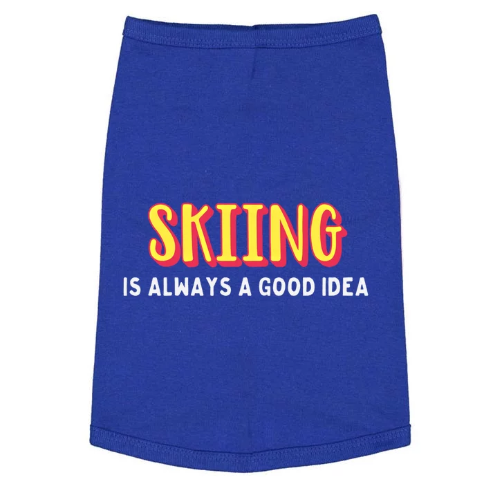 Skiing Is Always A Good Idea Cute Gift Doggie Tank