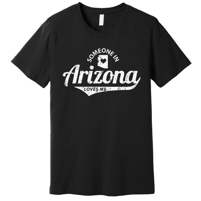 Someone In Arizona Loves Me Premium T-Shirt