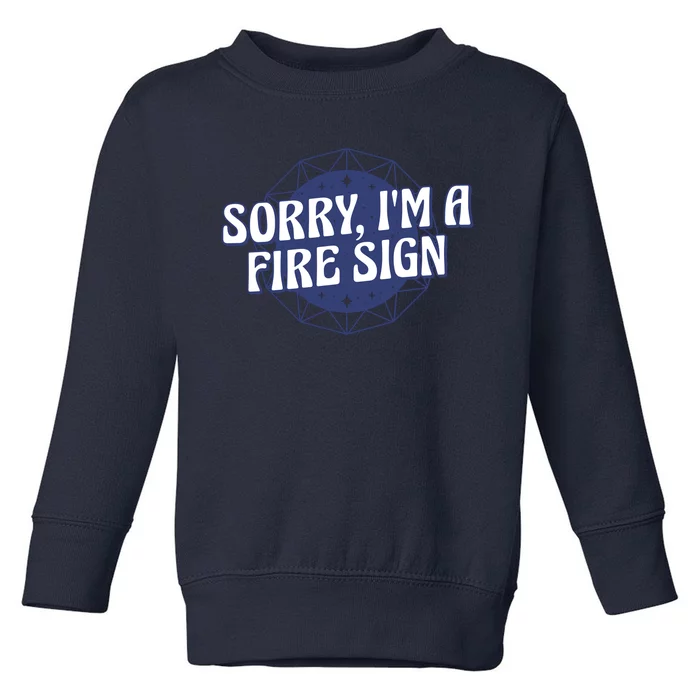 Sorry I'm A Fire Sign Astrology Toddler Sweatshirt