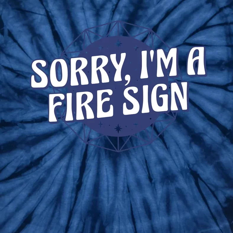 Sorry I'm A Fire Sign Astrology Tie-Dye T-Shirt