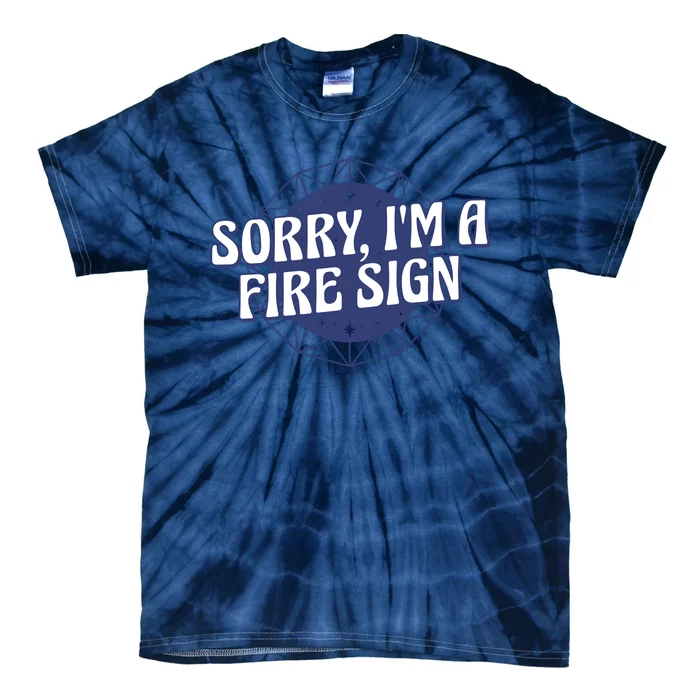 Sorry I'm A Fire Sign Astrology Tie-Dye T-Shirt