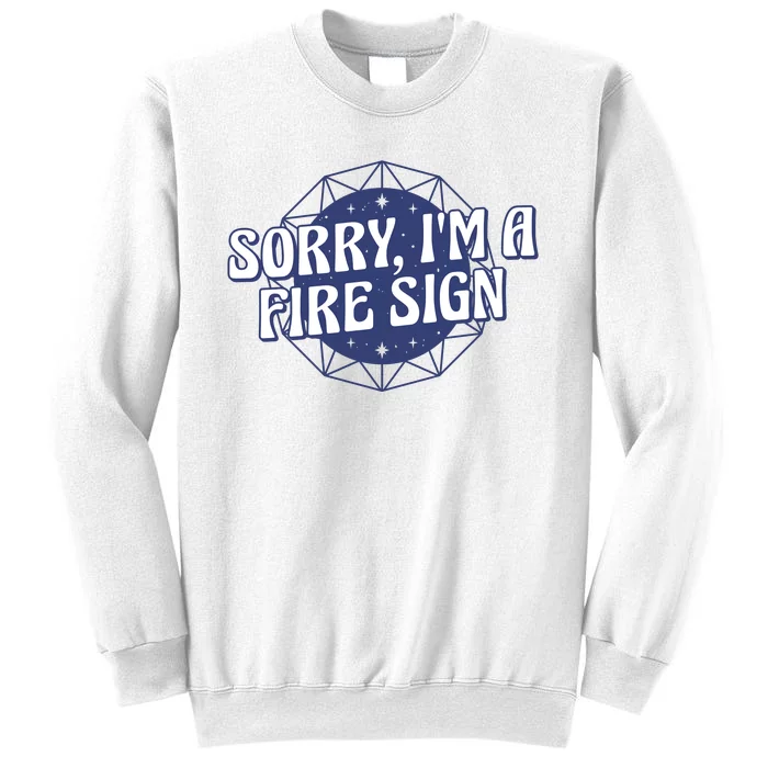 Sorry I'm A Fire Sign Astrology Sweatshirt