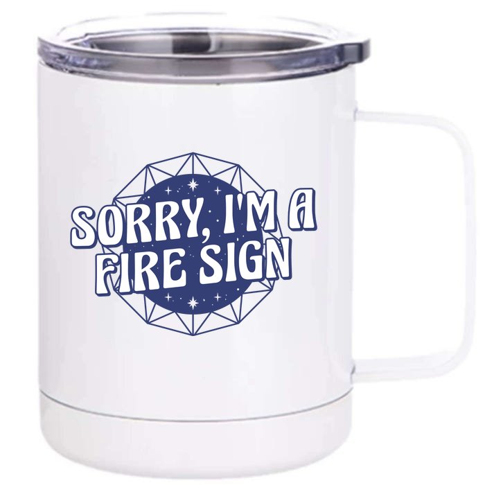 Sorry I'm A Fire Sign Astrology Front & Back 12oz Stainless Steel Tumbler Cup