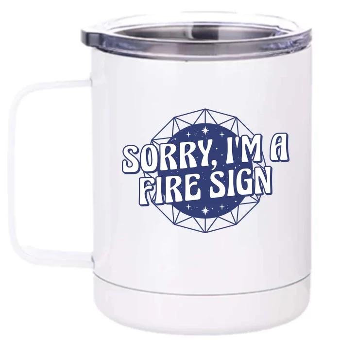 Sorry I'm A Fire Sign Astrology Front & Back 12oz Stainless Steel Tumbler Cup