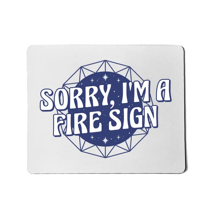 Sorry I'm A Fire Sign Astrology Mousepad