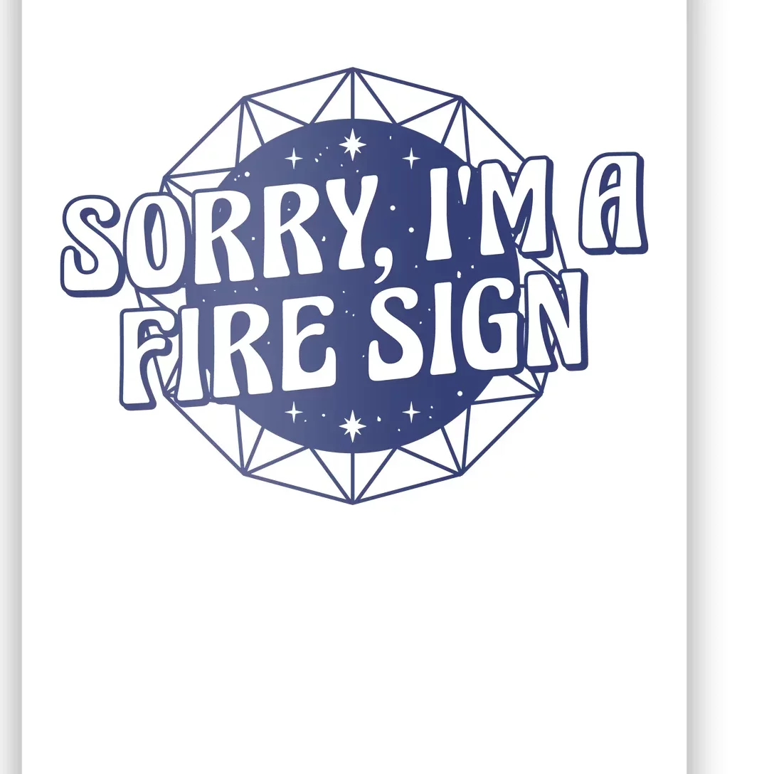 Sorry I'm A Fire Sign Astrology Poster