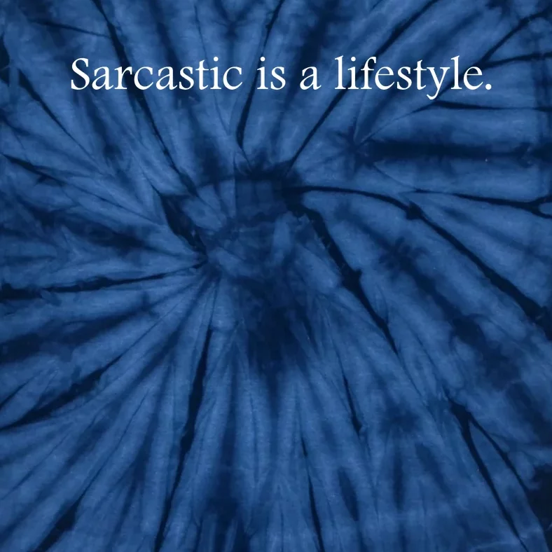 Sarcastic Is A Lifestyle Funny Sarcastic Slogan Sarcasm Lover Tie-Dye T-Shirt